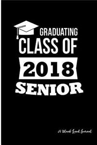 Graduating Class of 2018 Senior: A Blank Lined Journal