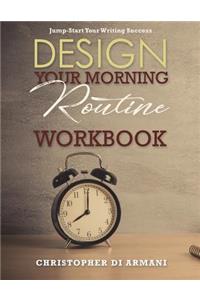 Design Your Morning Routine: Jump-Start Your Writing Success WORKBOOK