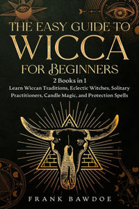 The Easy Guide to Wicca for Beginners