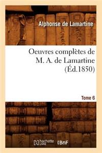 Oeuvres Complètes de M. A. de Lamartine. Tome 6 (Éd.1850)