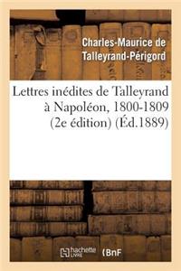 Lettres Inédites de Talleyrand À Napoléon, 1800-1809 (2e Édition)