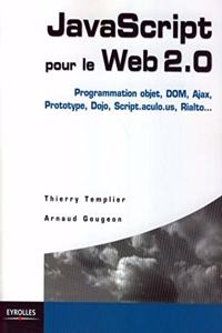 JavaScript pour le Web 2.0: Programmation objet, DOM, Ajax, Prototype, Dojo, Script.aculo.us, Rialto...