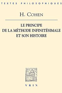 Hermann Cohen: Le Principe de la Methode Infinitesimale Et Son Histoire Un Chapitre Dans La Fondation de la Connaissance (1883)
