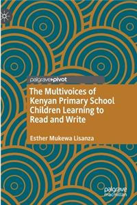 The Multivoices of Kenyan Primary School Children Learning to Read and Write