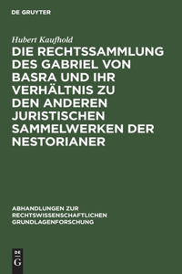Die Rechtssammlung des Gabriel von Basra und ihr Verhältnis zu den anderen juristischen Sammelwerken der Nestorianer