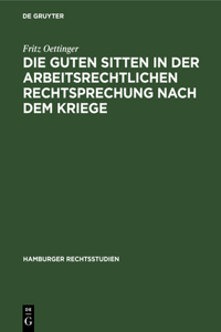 Die Guten Sitten in Der Arbeitsrechtlichen Rechtsprechung Nach Dem Kriege