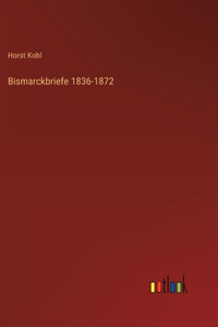 Bismarckbriefe 1836-1872