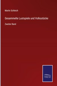 Gesammelte Lustspiele und Volksstucke