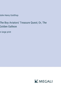 Boy Aviators' Treasure Quest; Or, The Golden Galleon