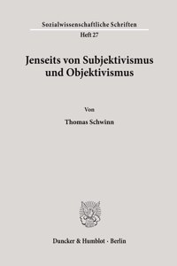 Jenseits Von Subjektivismus Und Objektivismus