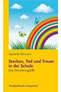 Sterben, Tod Und Trauer in Der Schule: Eine Orientierungshilfe Mit Kopiervorlagen