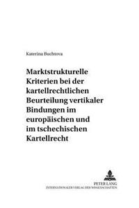 Marktstrukturelle Kriterien Bei Der Kartellrechtlichen Beurteilung Vertikaler Bindungen Im Europaeischen Und Im Tschechischen Kartellrecht