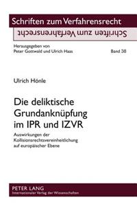 Die Deliktische Grundanknuepfung Im Ipr Und Izvr