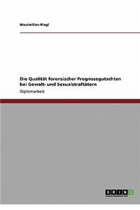 Die Qualität forensischer Prognosegutachten bei Gewalt- und Sexualstraftätern