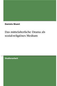 Das mittelalterliche Drama als sozial-religiöses Medium