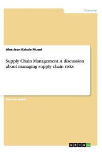 Supply Chain Management. A discussion about managing supply chain risks