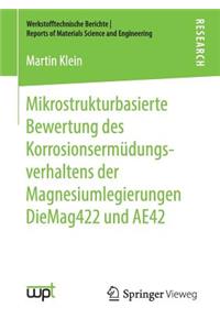 Mikrostrukturbasierte Bewertung des Korrosionsermüdungsverhaltens der Magnesiumlegierungen DieMag422 und AE42