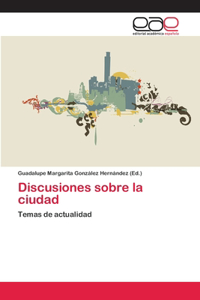 Discusiones sobre la ciudad
