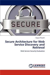 Secure Architecture for Web Service Discovery and Retrieval