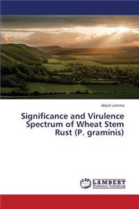 Significance and Virulence Spectrum of Wheat Stem Rust (P. graminis)
