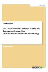 Das Coase-Theorem. Externe Effekte und Transaktionskosten. Eine institutionenökonomische Betrachtung