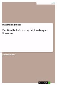 Der Gesellschaftsvertrag bei Jean-Jacques Rousseau