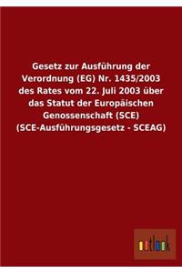 Gesetz zur Ausführung der Verordnung (EG) Nr. 1435/2003 des Rates vom 22. Juli 2003 über das Statut der Europäischen Genossenschaft (SCE) (SCE-Ausführungsgesetz - SCEAG)