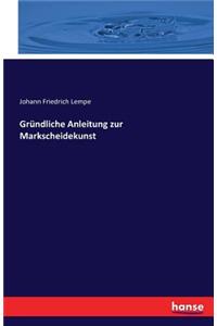 Gründliche Anleitung zur Markscheidekunst