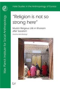 Religion is Not So Strong Here