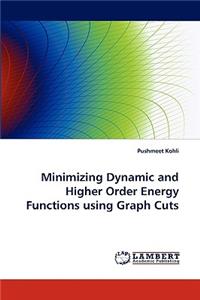 Minimizing Dynamic and Higher Order Energy Functions Using Graph Cuts