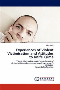 Experiences of Violent Victimisation and Attitudes to Knife Crime