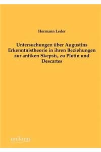 Untersuchungen über Augustins Erkenntnistheorie in ihren Beziehungen zur antiken Skepsis, zu Plotin und Descartes