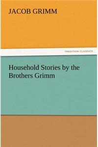 Household Stories by the Brothers Grimm