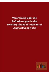 Verordnung über die Anforderungen in der Meisterprüfung für den Beruf Landwirt/Landwirtin