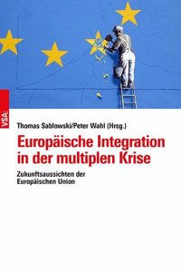 Europaische Integration in der multiplen Krise