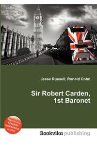 Sir Robert Carden, 1st Baronet