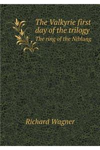 The Valkyrie First Day of the Trilogy the Ring of the Niblung