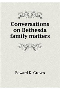 Conversations on Bethesda Family Matters