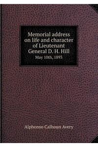 Memorial Address on Life and Character of Lieutenant General D. H. Hill May 10th, 1893