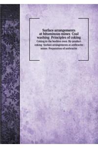 Surface Arrangements at Bituminous Mines Coal Washing Principles of Coking Coking in the Beehive Oven By-Product Coking Surface Arrangements at Anthracite Mines Preparation of Anthracite