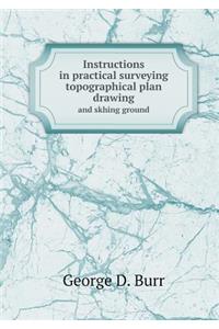 Instructions in practical surveying topographical plan drawing and skhing ground