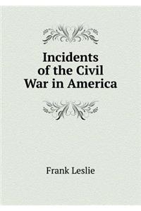 Incidents of the Civil War in America