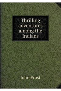 Thrilling adventures among the Indians
