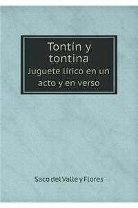 Tontín y tontina Juguete lírico en un acto y en verso