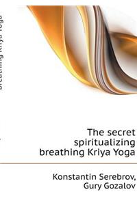 The secret spiritualizing breathing Kriya Yoga