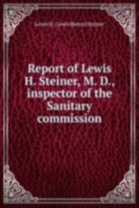 Report of Lewis H. Steiner, M. D., inspector of the Sanitary commission