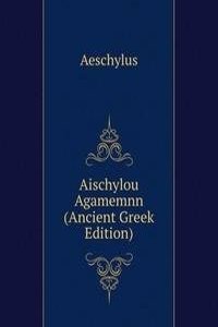 Aischylou Agamemnn (Ancient Greek Edition)
