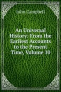 Universal History: From the Earliest Accounts to the Present Time, Volume 10