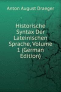 Historische Syntax Der Lateinischen Sprache, Volume 1 (German Edition)