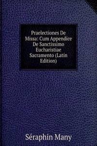 Praelectiones De Missa: Cum Appendice De Sanctissimo Eucharistiae Sacramento (Latin Edition)